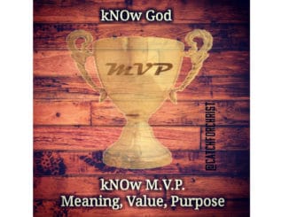 kNOw God, kNOw M.V.P. (Meaning, Value, Purpose)