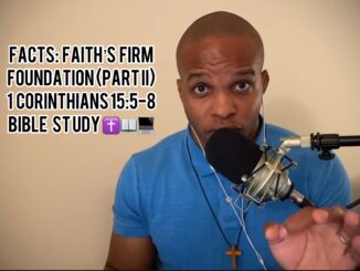 “Facts: Faith’s Firm Foundation (Part II)” | 1 Corinthians 15:5-8 Bible Study
