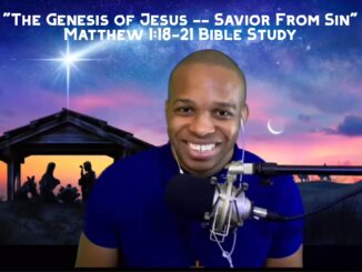 "The Genesis of Jesus -- Savior From Sin" | Matthew 1:18-21 Bible Study