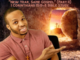 "New Year, Same Gospel!" (Part I) | 1 Corinthians 15:1-4 Bible Study