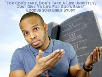 "For God's Sake, Don't Take A Life Unjustly; Just Give Ya Life For God's Sake" | Exodus 20:13 Bible Study