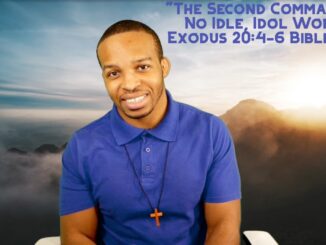 "The Second Commandment: No Idle, Idol Worship" | Exodus 20:4-6 Bible Study