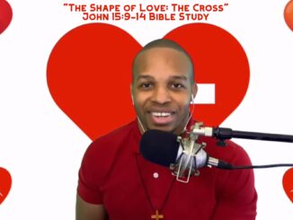 "The Shape of Love: The Cross" | John 15:9-14 Bible Study