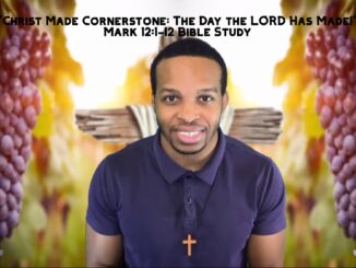 "Christ Made Cornerstone: The Day the LORD Has Made!" | Mark 12:1-12 Bible Study