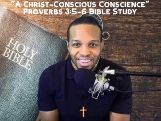 "A Christ-Conscious Conscience" | Proverbs 3:5-6 Bible Study