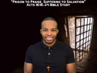 "Prison to Praise, Suffering to Salvation" | Acts 16:16-34 Bible Study