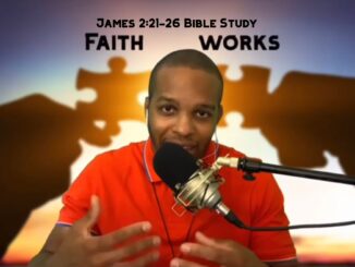 "Faith Works (Part II)" | James 2:21-26 Bible Study