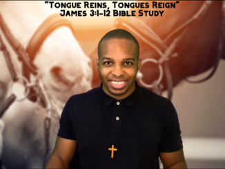 “Tongue Reins, Tongues Reign” | James 3:1-12 Bible Study