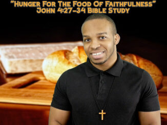 "Hunger For The Food Of Faithfulness" | John 4:27-34 Bible Study