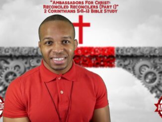"Ambassadors For Christ: Reconciled Reconcilers (Part I)" | 2 Corinthians 5:11-13 Bible Study