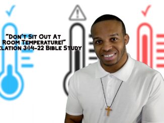 "Don't Sit Out At Room Temperature!" | Revelation 3:14-22 Bible Study