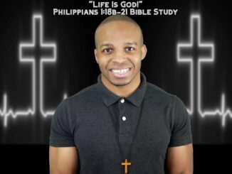 "Life Is God!" | Philippians 1:18b-21 Bible Study