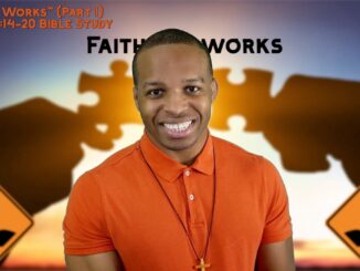 "Faith Works" (Part I) | James 2:14-20 Bible Study