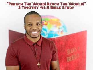 "Preach The Word! Reach The World!" | 2 Timothy 4:1-5 Bible Study