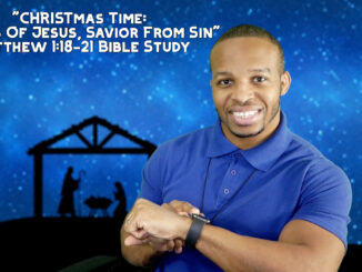 "CHRISTmas Time: Genesis Of Jesus, Savior From Sin" | Matthew 1:18-21 Bible Study