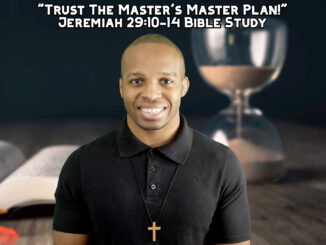"Trust The Master's Master Plan!" | Jeremiah 29:10-14 Bible Study